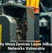 Faulty Moxa Devices Leave Industrial Networks Vulnerable