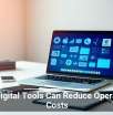 How Digital Tools Can Reduce Operational Costs