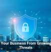 Shield Your Business From Growing Cyber Threats