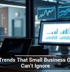 Tech Trends That Small Business Owners Can’t Ignore