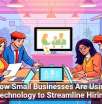 How Small Businesses Are Using Technology to Streamline Hiring