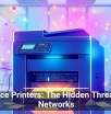 Office Printers: The Hidden Threat to Networks