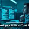Why Developers Still Don’t Trust AI Tools