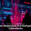How Weaponized AI Is Reshaping Cyberattacks