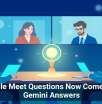 Google Meet Questions Now Come With Gemini Answers