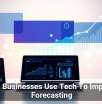 How Businesses Use Tech To Improve Forecasting