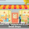 Why Smart POS Systems Are a Lifeline for Small Shops