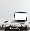 Cut the Clutter: Automate Your Expense Reporting