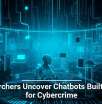 Researchers Uncover Chatbots Built Solely for Cybercrime