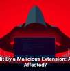 4.3M Hit By a Malicious Extension: Are You Affected?