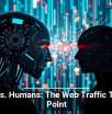 Bots vs. Humans: The Web Traffic Tipping Point