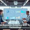 Improve Business Accuracy With the Right Technology