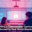 Building a Cybersecurity Curriculum Informed by Real-World Attackers