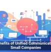 The Benefits of Unified Communications for Small Companies