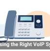 Choosing the Right VoIP System