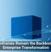 Mainframes Remain the Backbone of Enterprise Transformation