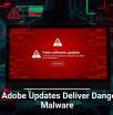 Fake Adobe Updates Deliver Dangerous Malware