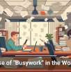 The Rise of &ldquo;Busywork&rdquo; in the Workplace