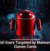 Android Users Targeted by Malware That Clones Cards