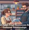 Tech Helps Small Businesses Build Customer Relationships