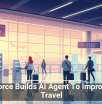 Salesforce Builds AI Agent To Improve TSA Travel